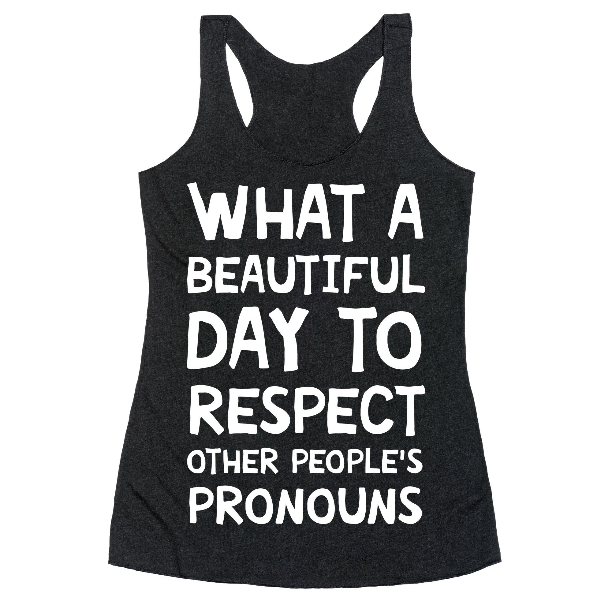 What A Beautiful Day To Respect Other People's Pronouns Racerback Tank