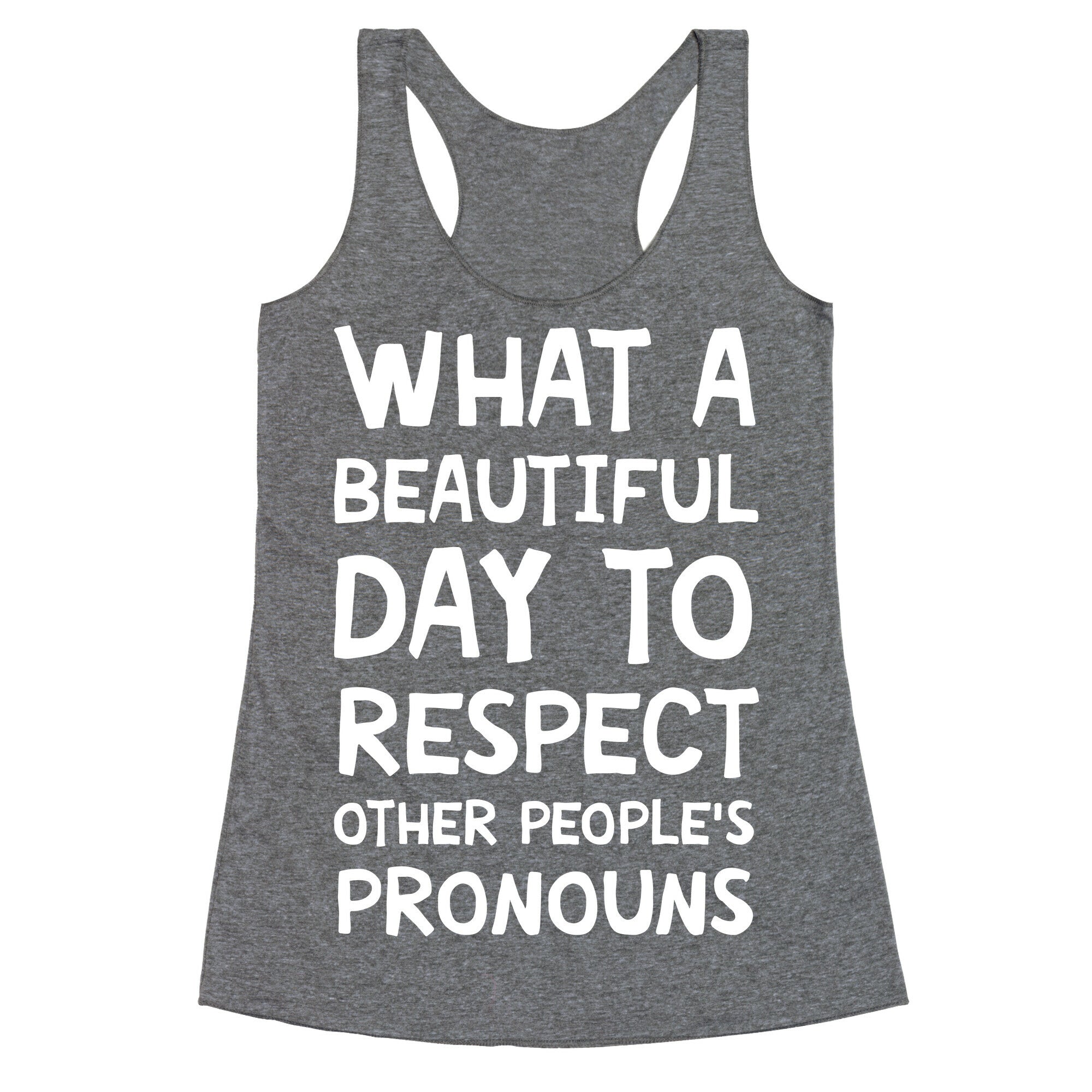 What A Beautiful Day To Respect Other People's Pronouns Racerback Tank