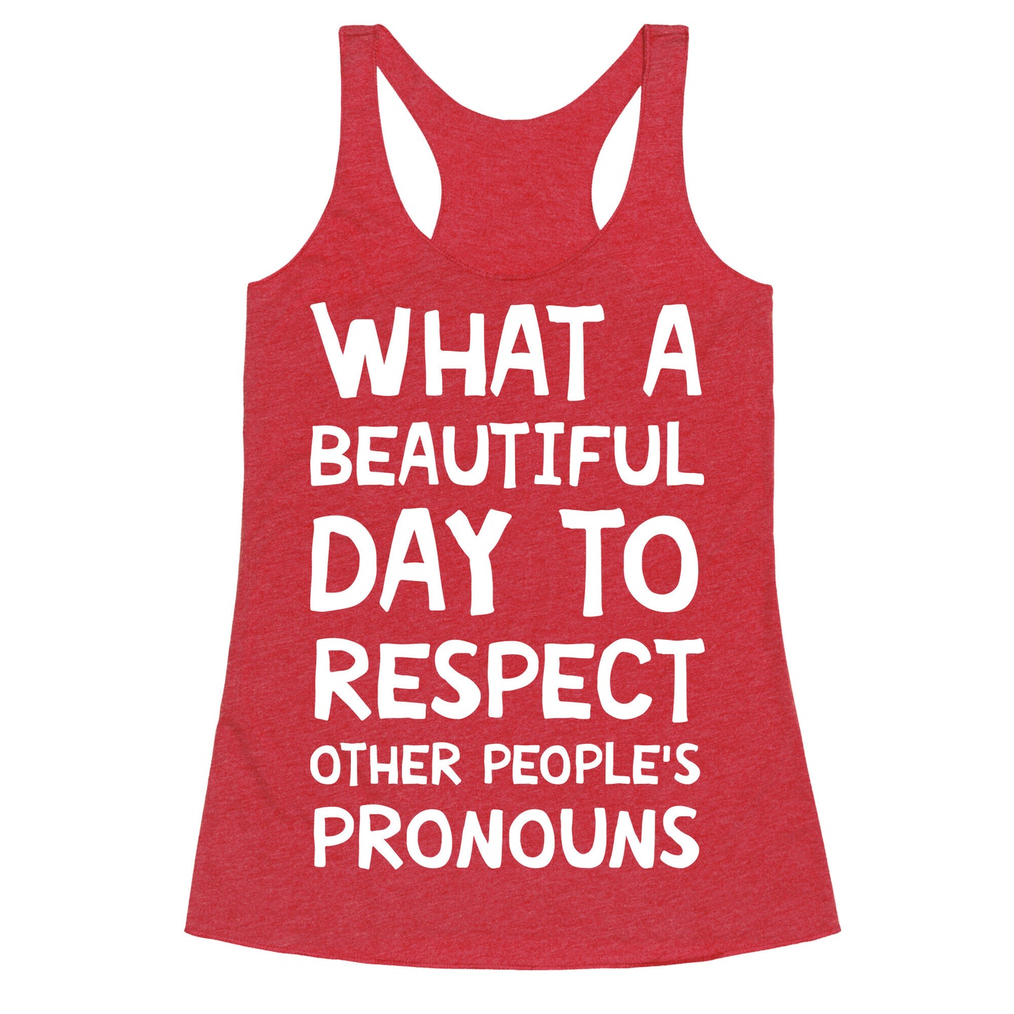 What A Beautiful Day To Respect Other People's Pronouns Racerback Tank