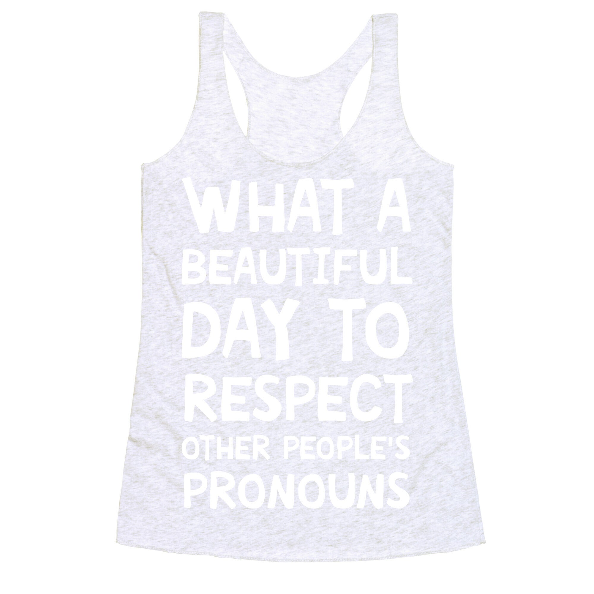 What A Beautiful Day To Respect Other People's Pronouns Racerback Tank