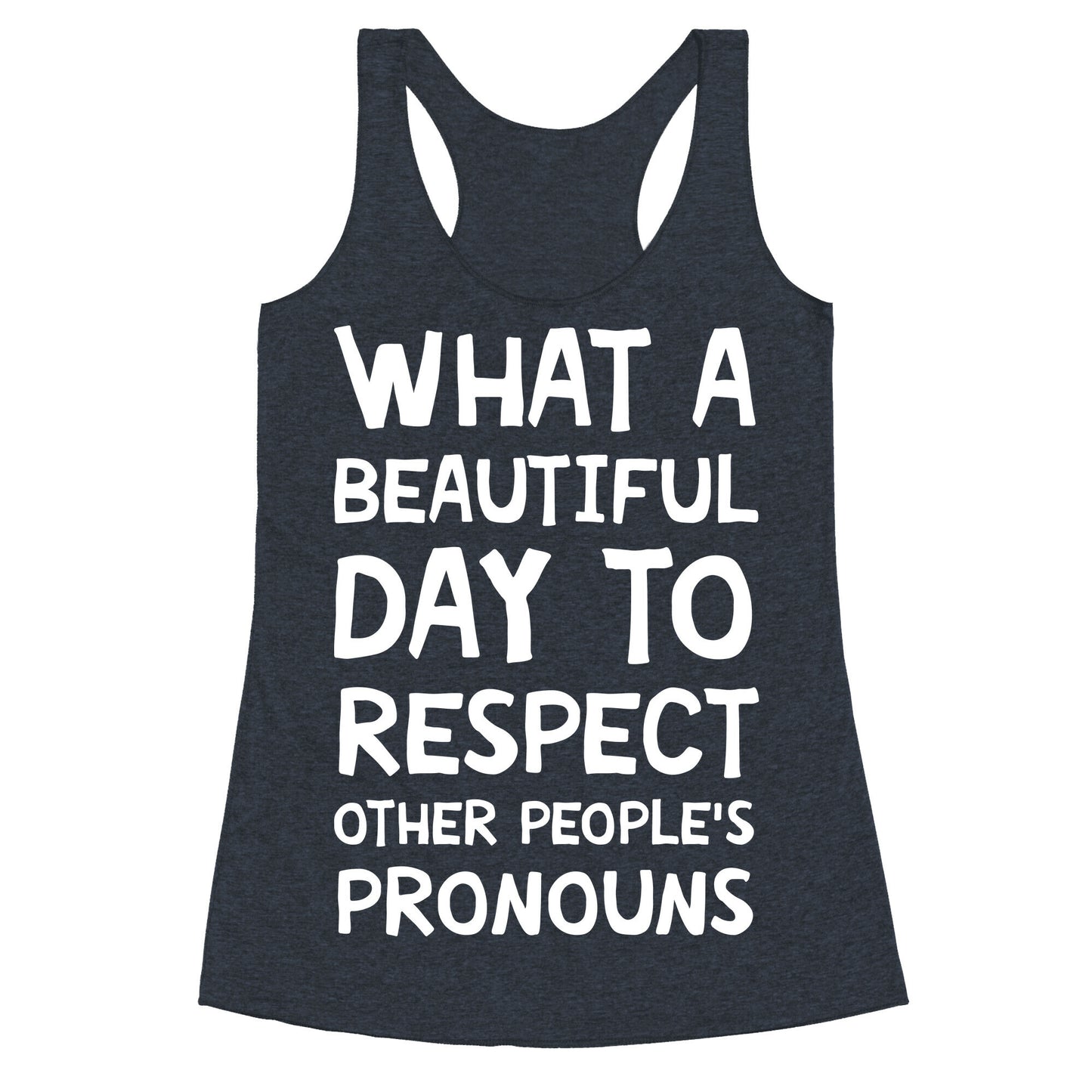 What A Beautiful Day To Respect Other People's Pronouns Racerback Tank