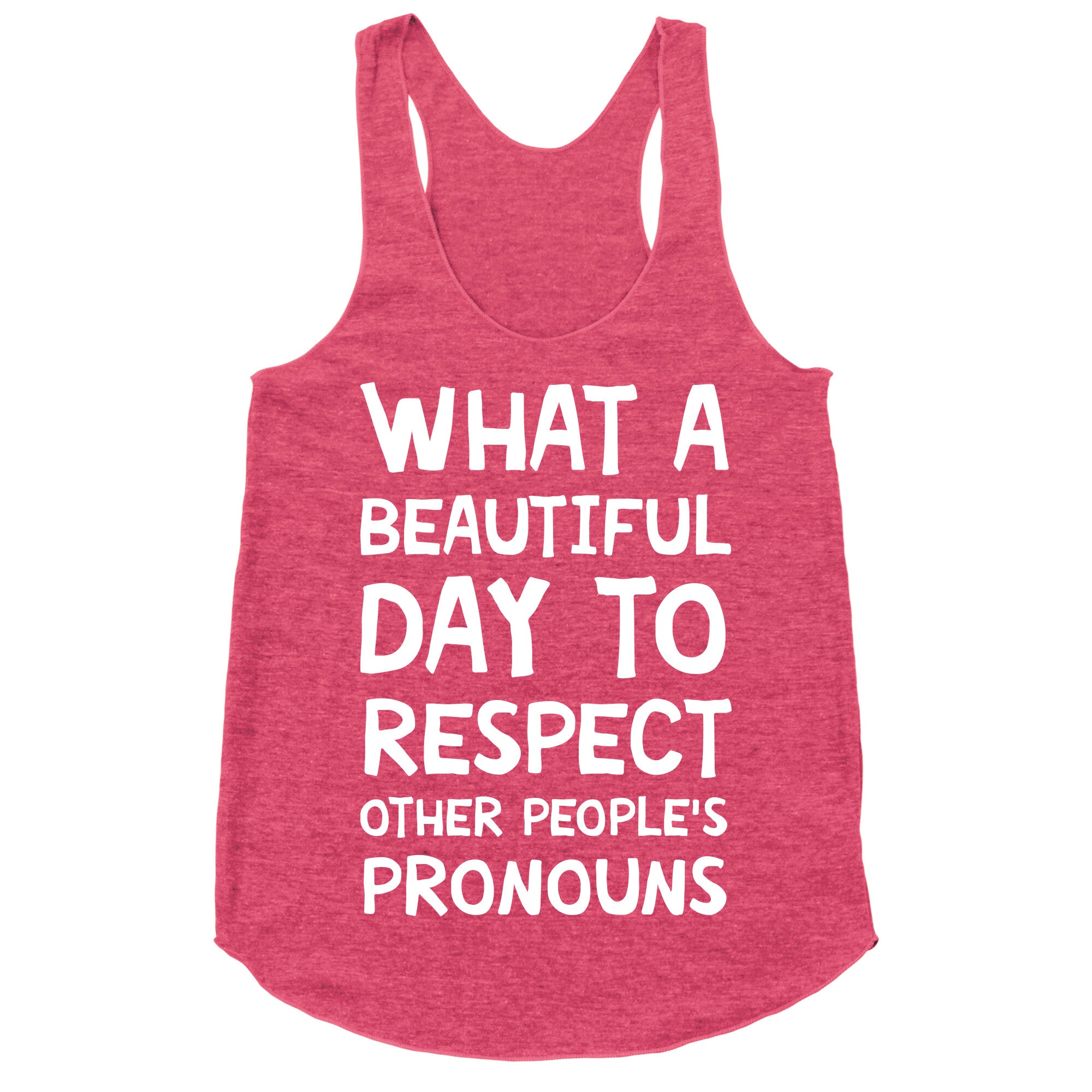 What A Beautiful Day To Respect Other People's Pronouns Racerback Tank