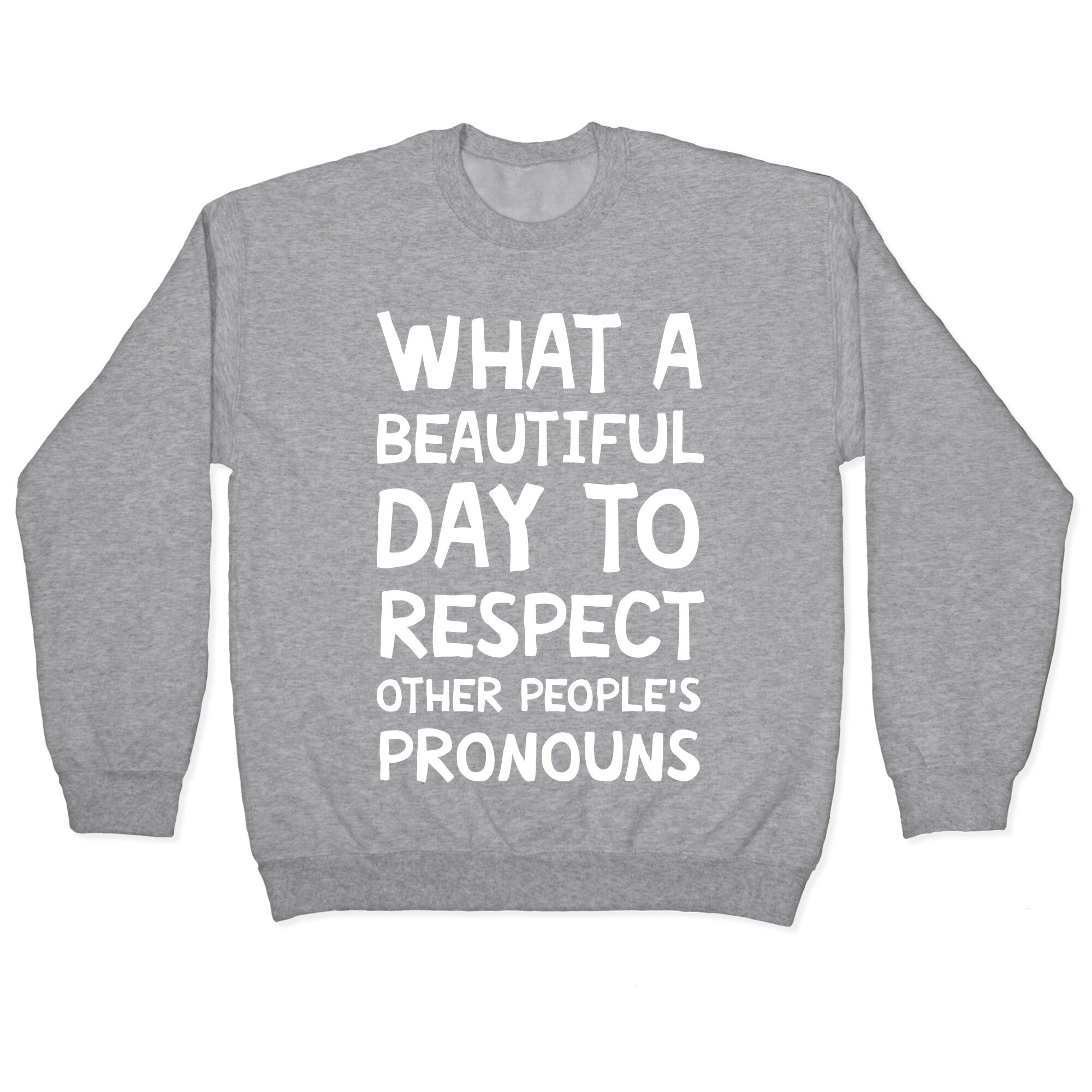 What A Beautiful Day To Respect Other People's Pronouns Crewneck Sweatshirt