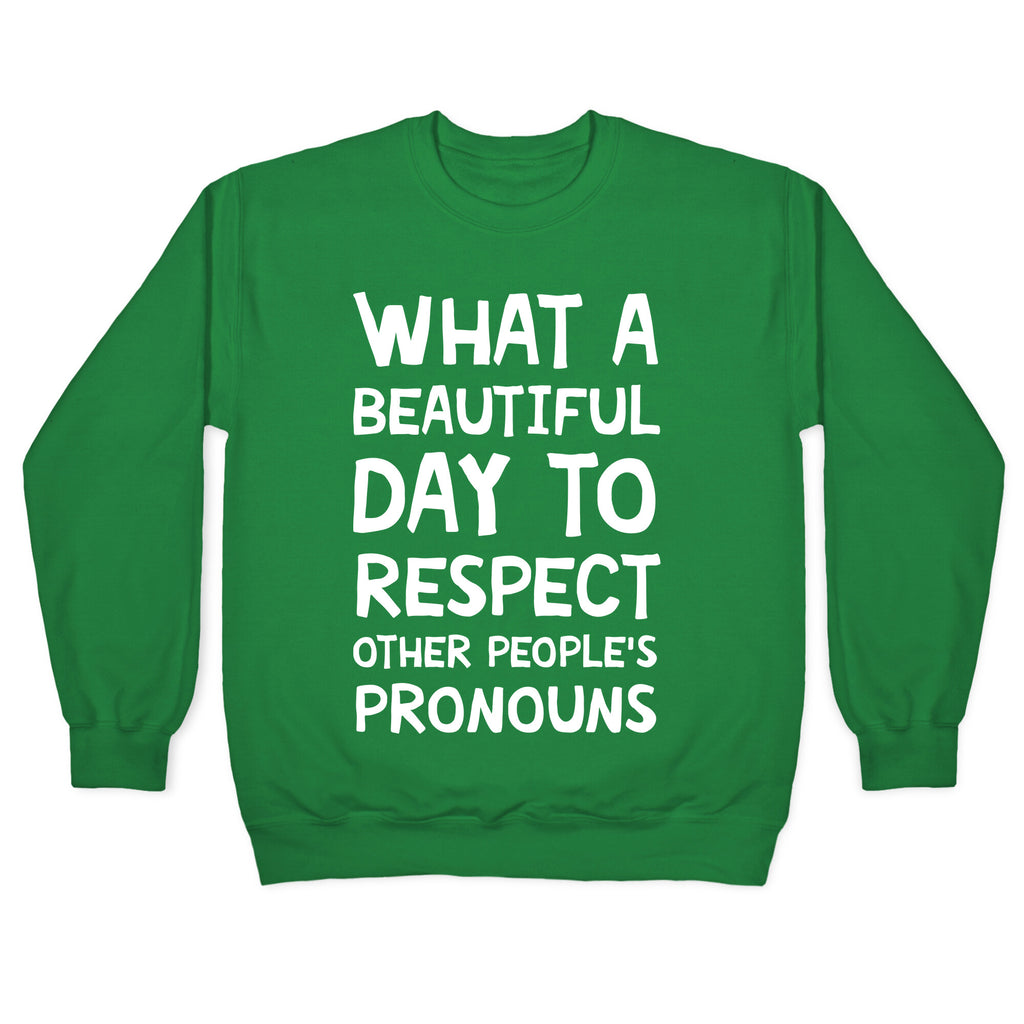What A Beautiful Day To Respect Other People's Pronouns Crewneck Sweatshirt