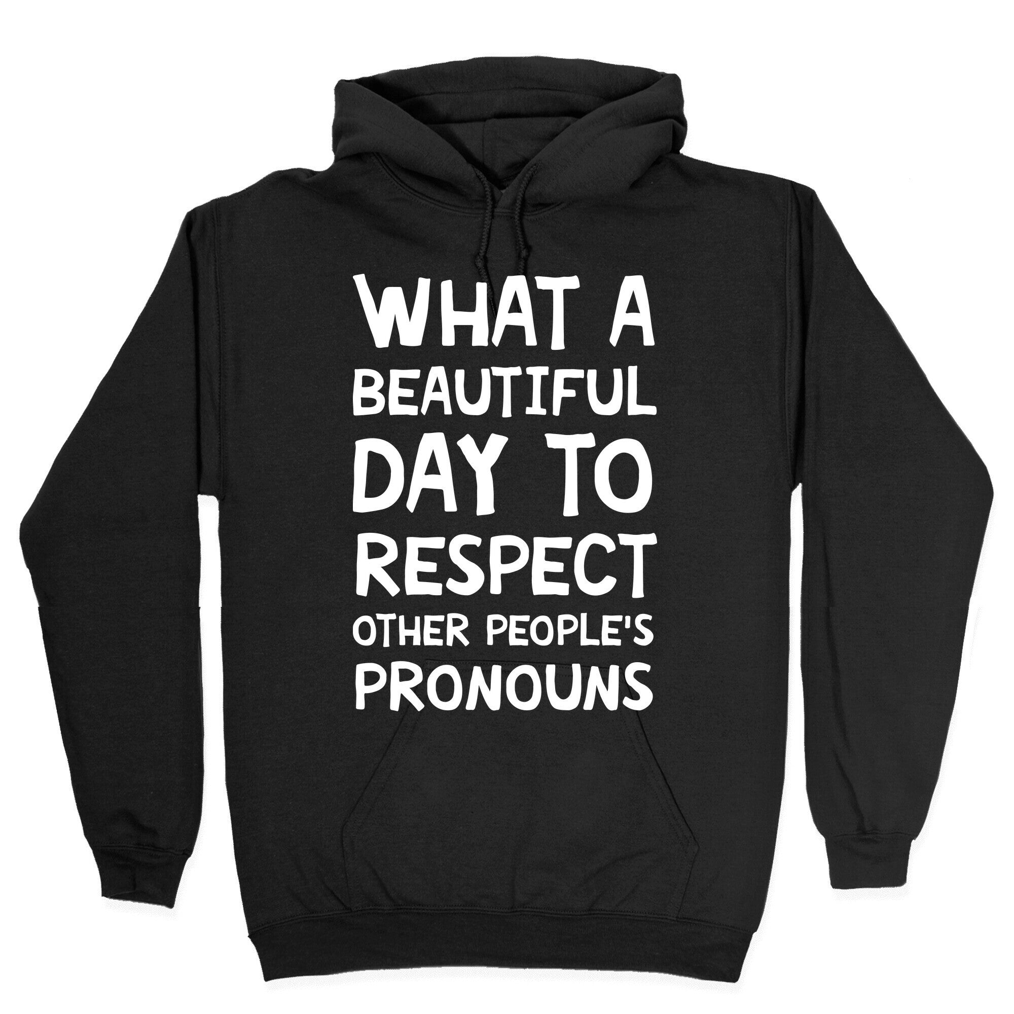 What A Beautiful Day To Respect Other People's Pronouns Hoodie