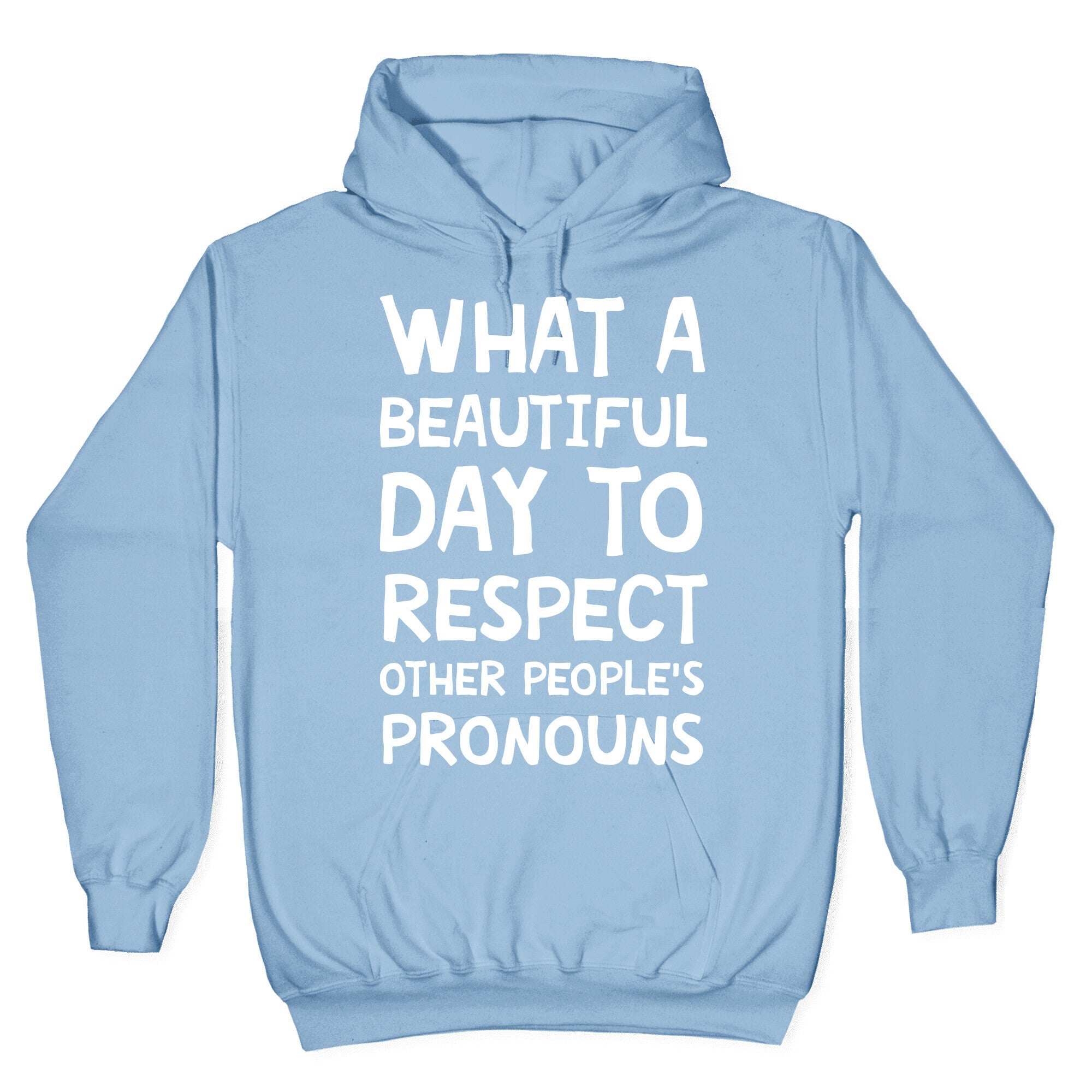 What A Beautiful Day To Respect Other People's Pronouns Hoodie