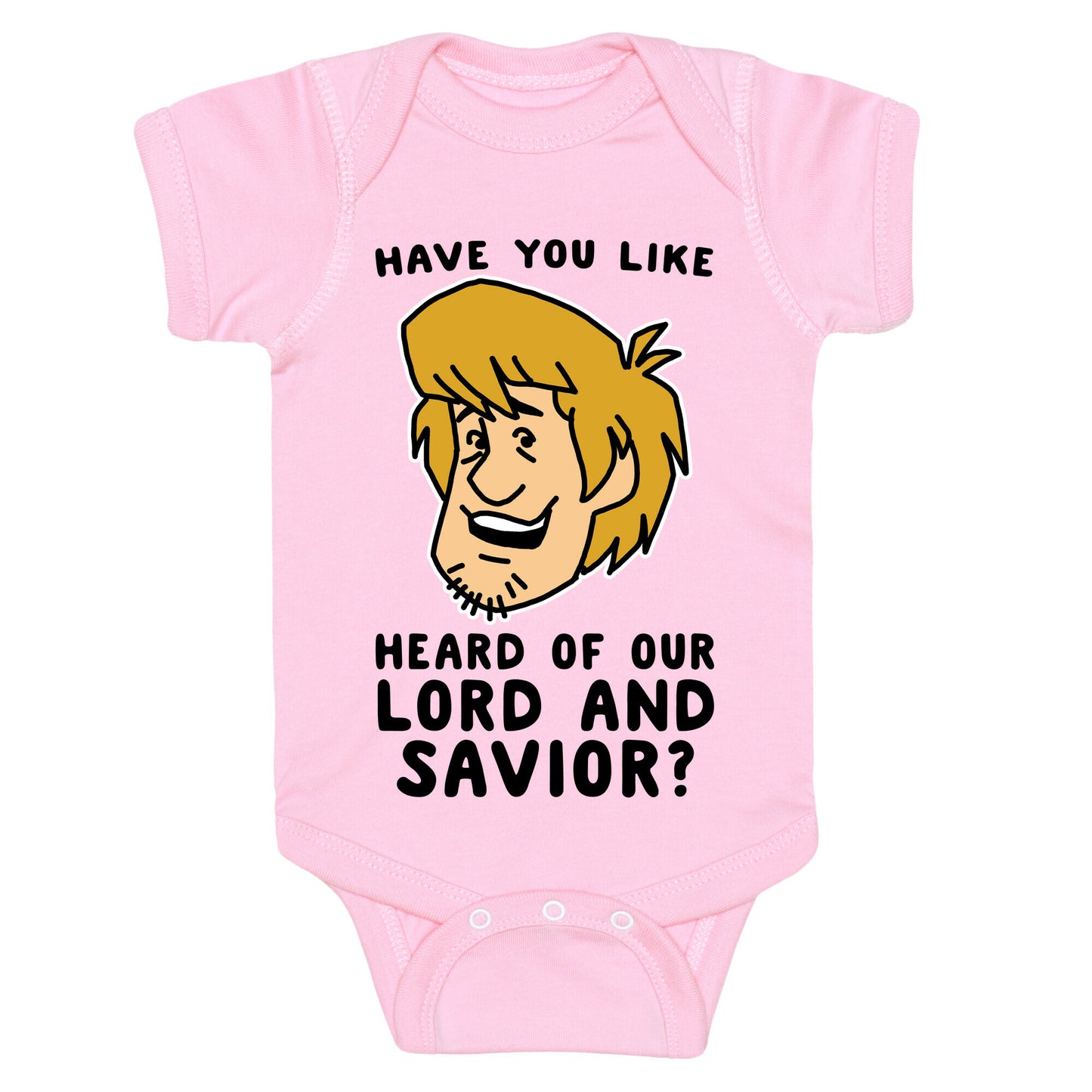 Have You Like Heard of Our Lord and Savior - Shaggy Baby One Piece