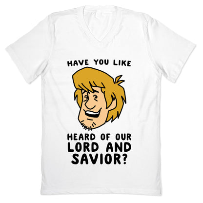 Have You Like Heard of Our Lord and Savior - Shaggy V-Neck