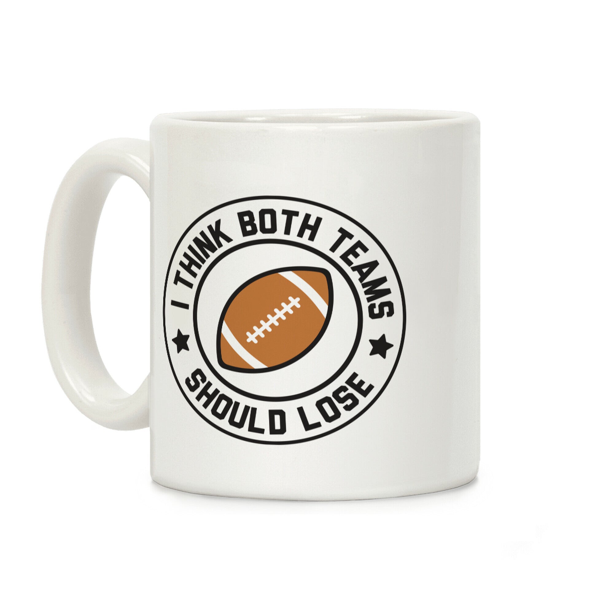 I Think Both Teams Should Lose (Football) Coffee Mug