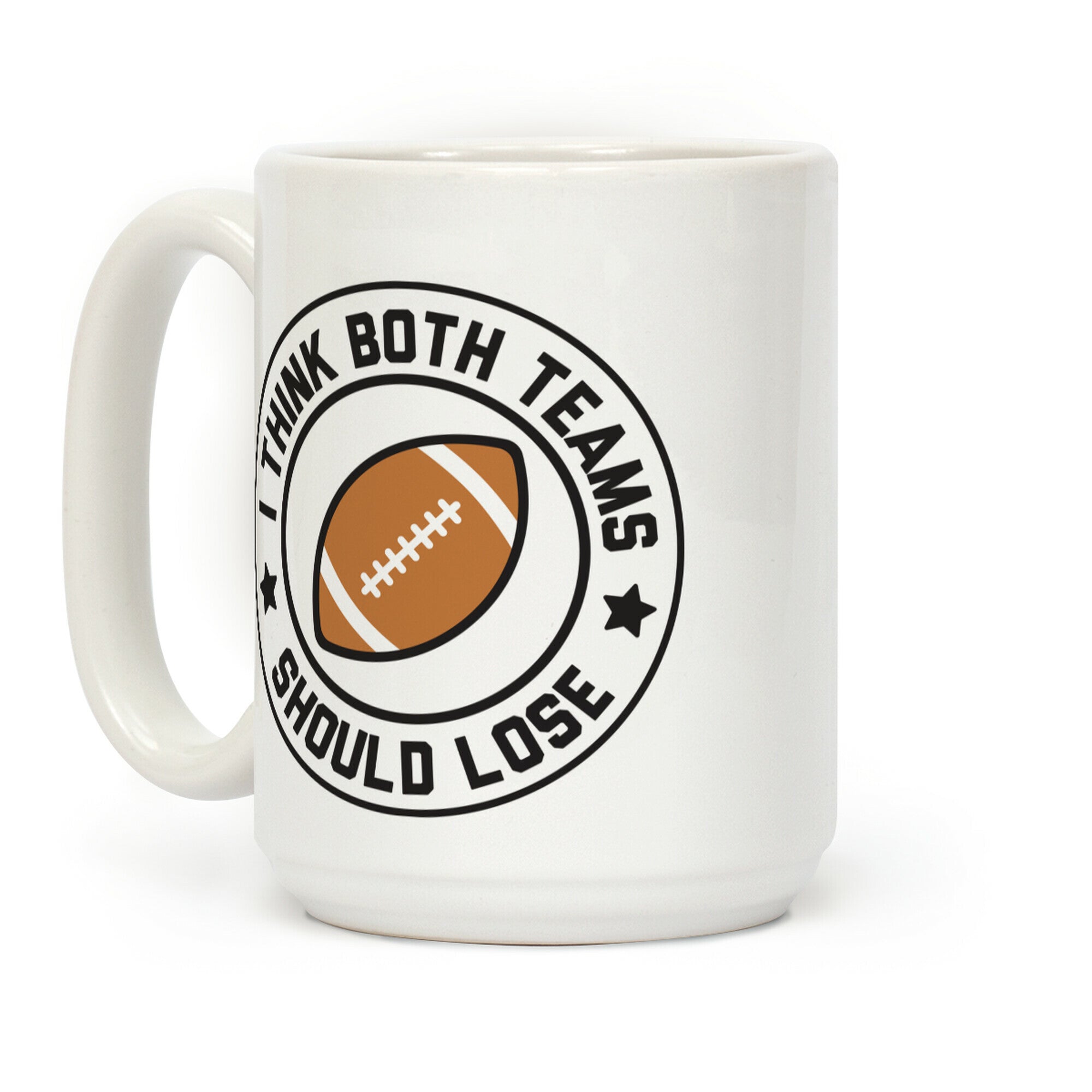 I Think Both Teams Should Lose (Football) Coffee Mug