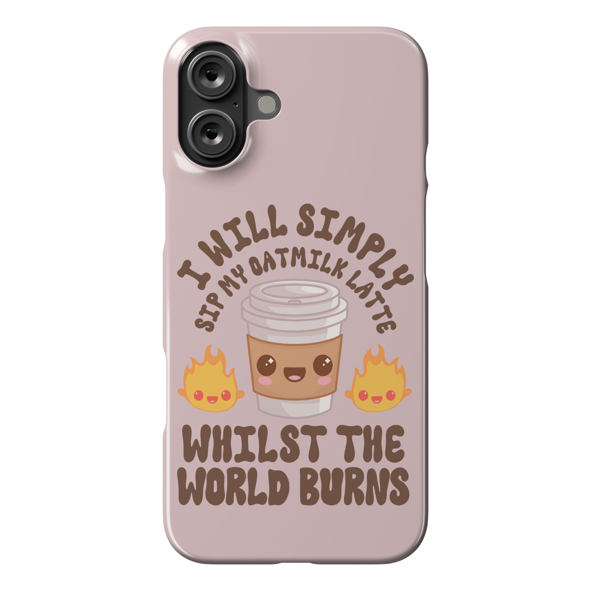 I Will Simply Sip my Oat Milk Latte Whilst the World Burns Phone Case