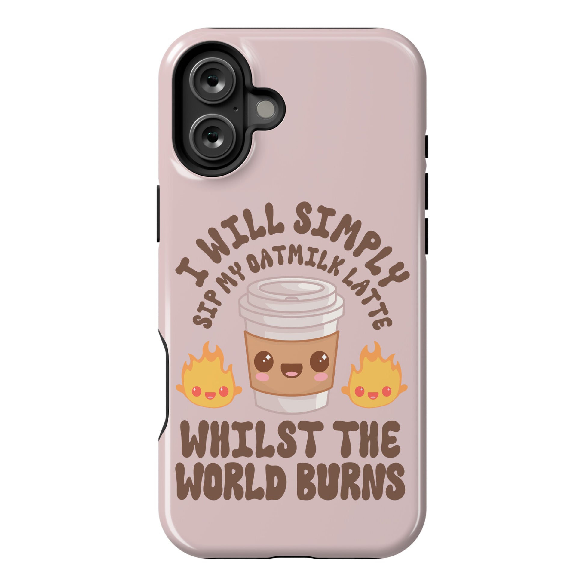 I Will Simply Sip my Oat Milk Latte Whilst the World Burns Phone Case