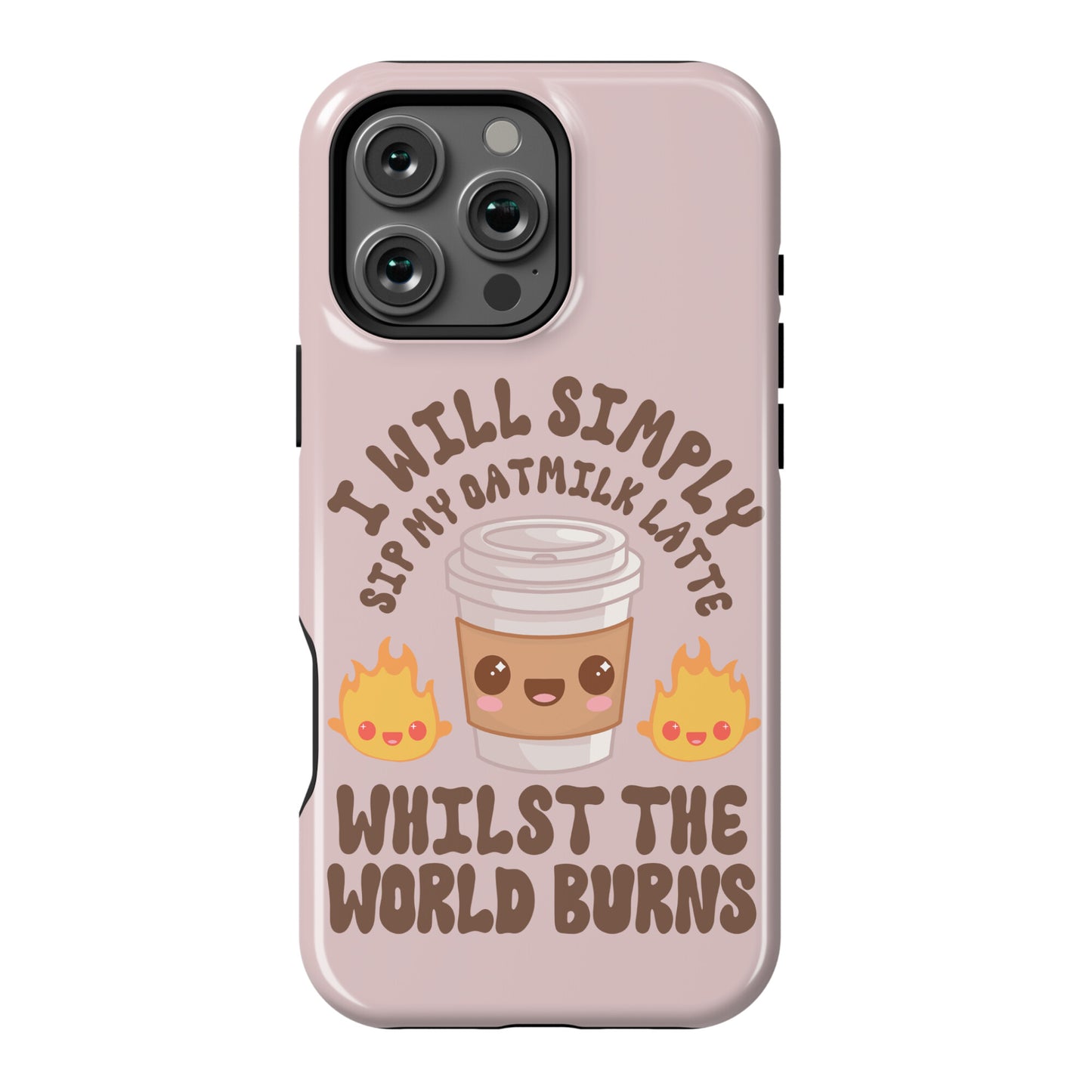 I Will Simply Sip my Oat Milk Latte Whilst the World Burns Phone Case