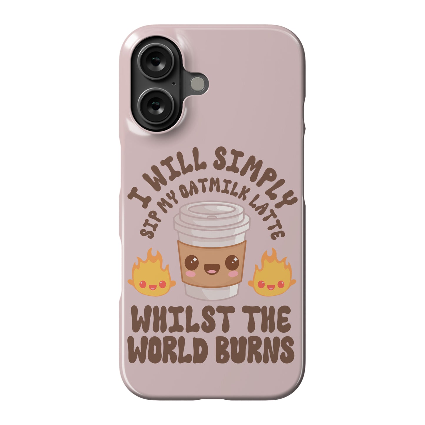I Will Simply Sip my Oat Milk Latte Whilst the World Burns Phone Case