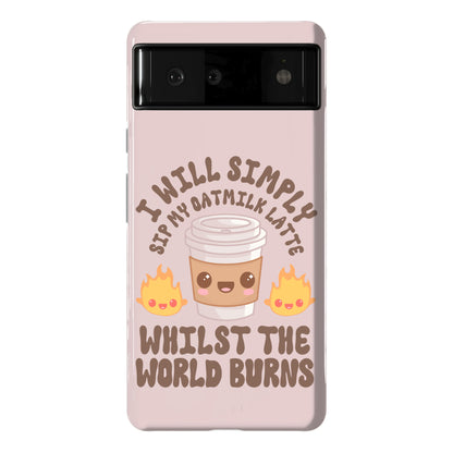 I Will Simply Sip my Oat Milk Latte Whilst the World Burns Phone Case