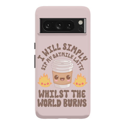 I Will Simply Sip my Oat Milk Latte Whilst the World Burns Phone Case