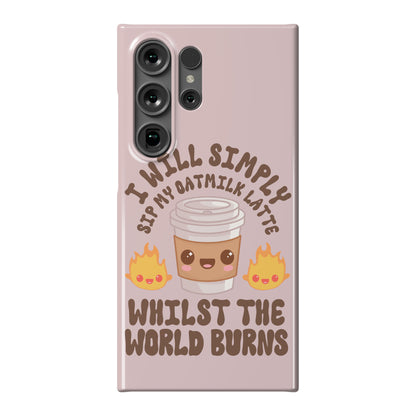 I Will Simply Sip my Oat Milk Latte Whilst the World Burns Phone Case