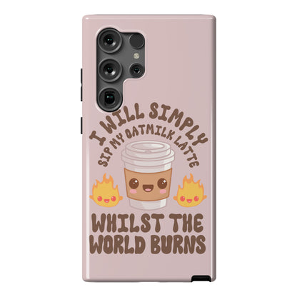 I Will Simply Sip my Oat Milk Latte Whilst the World Burns Phone Case