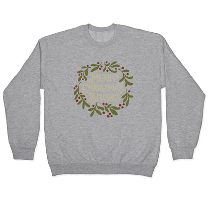 Merry Christmas Bitches Crewneck Sweatshirt