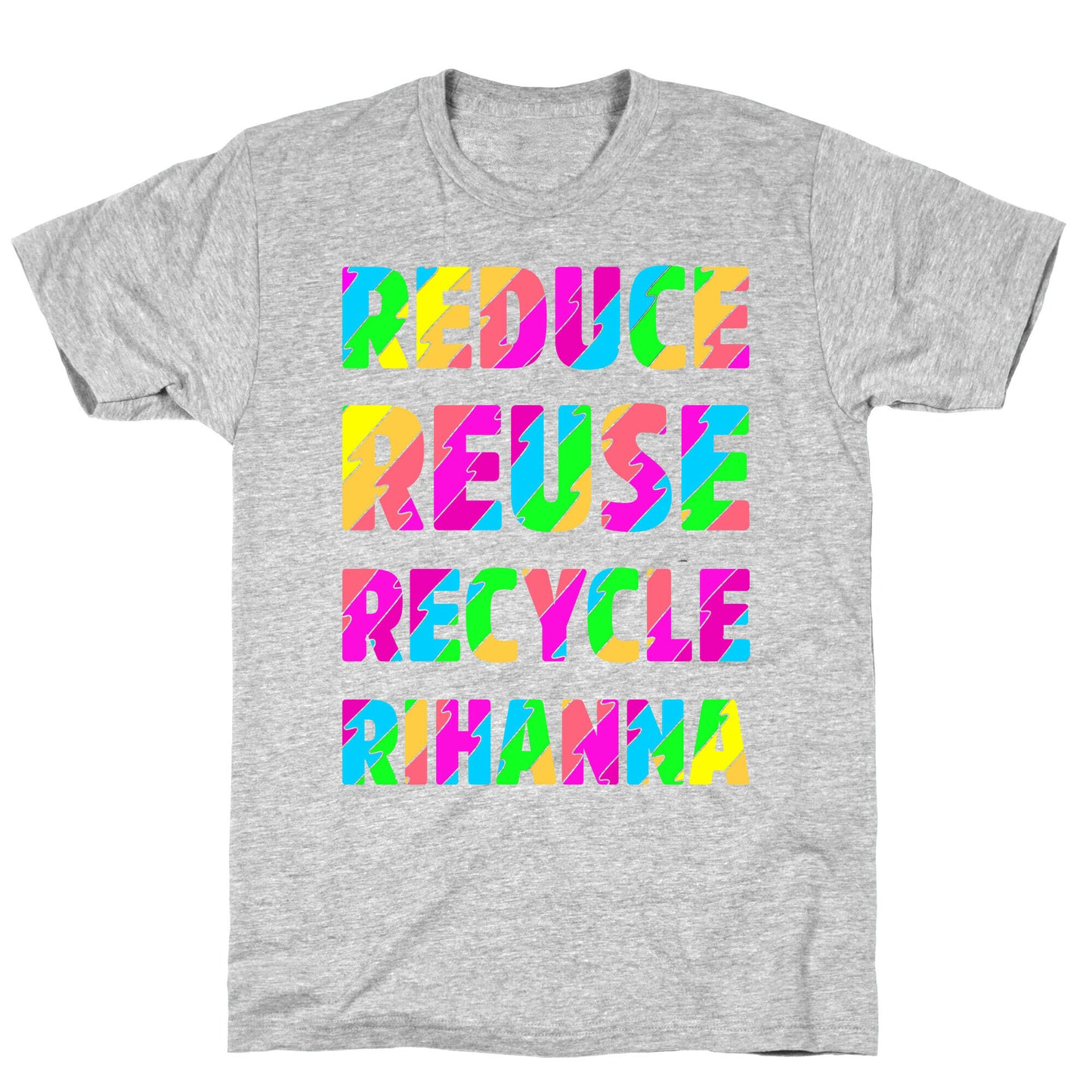 Reduce Reuse Recycle Rihanna T-Shirt