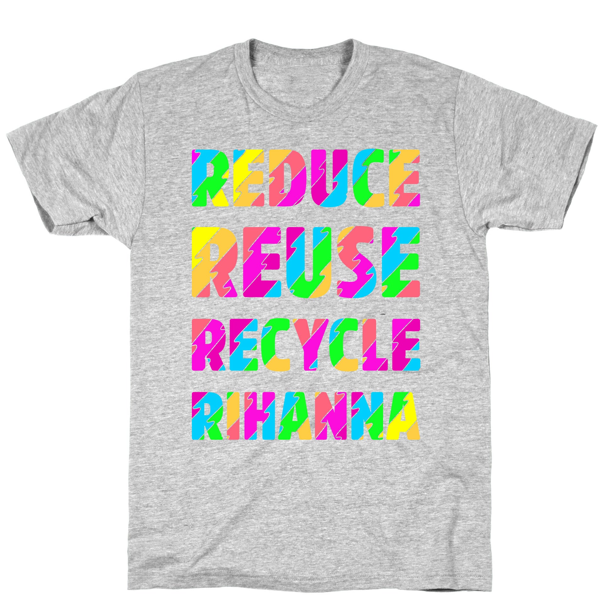 Reduce Reuse Recycle Rihanna T-Shirt