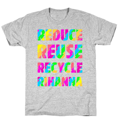 Reduce Reuse Recycle Rihanna T-Shirt