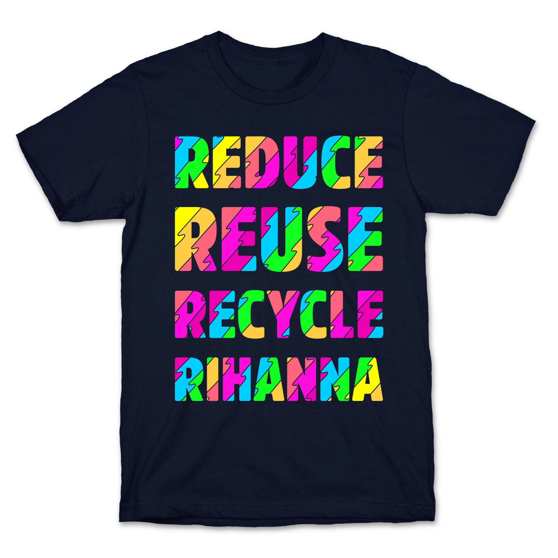 Reduce Reuse Recycle Rihanna T-Shirt