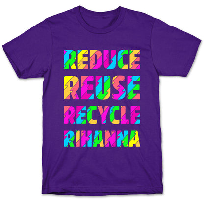 Reduce Reuse Recycle Rihanna T-Shirt