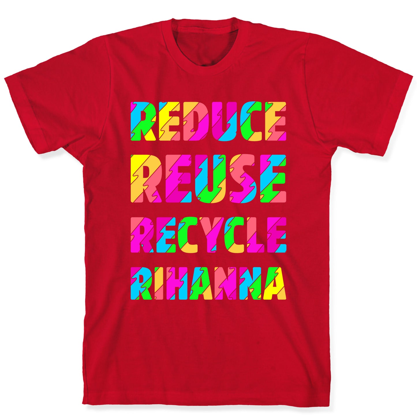 Reduce Reuse Recycle Rihanna T-Shirt