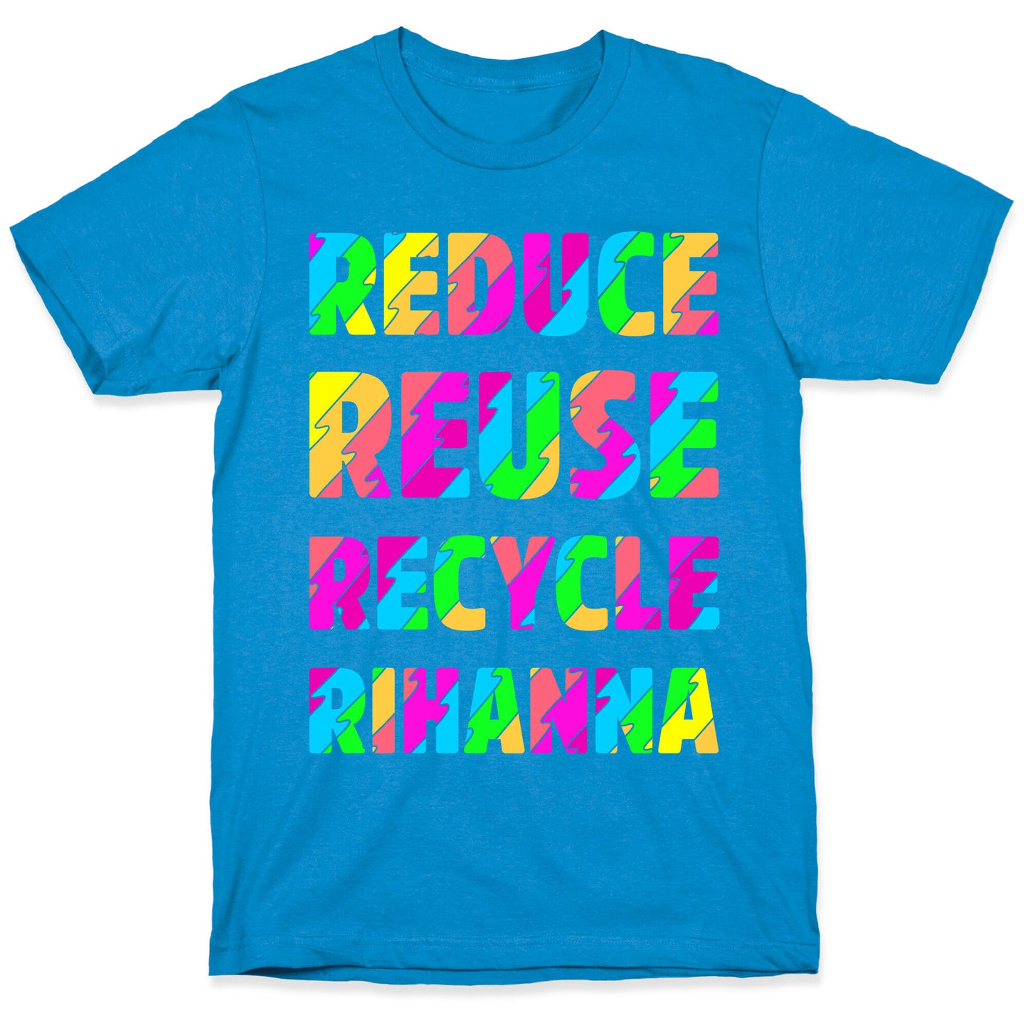 Reduce Reuse Recycle Rihanna T-Shirt