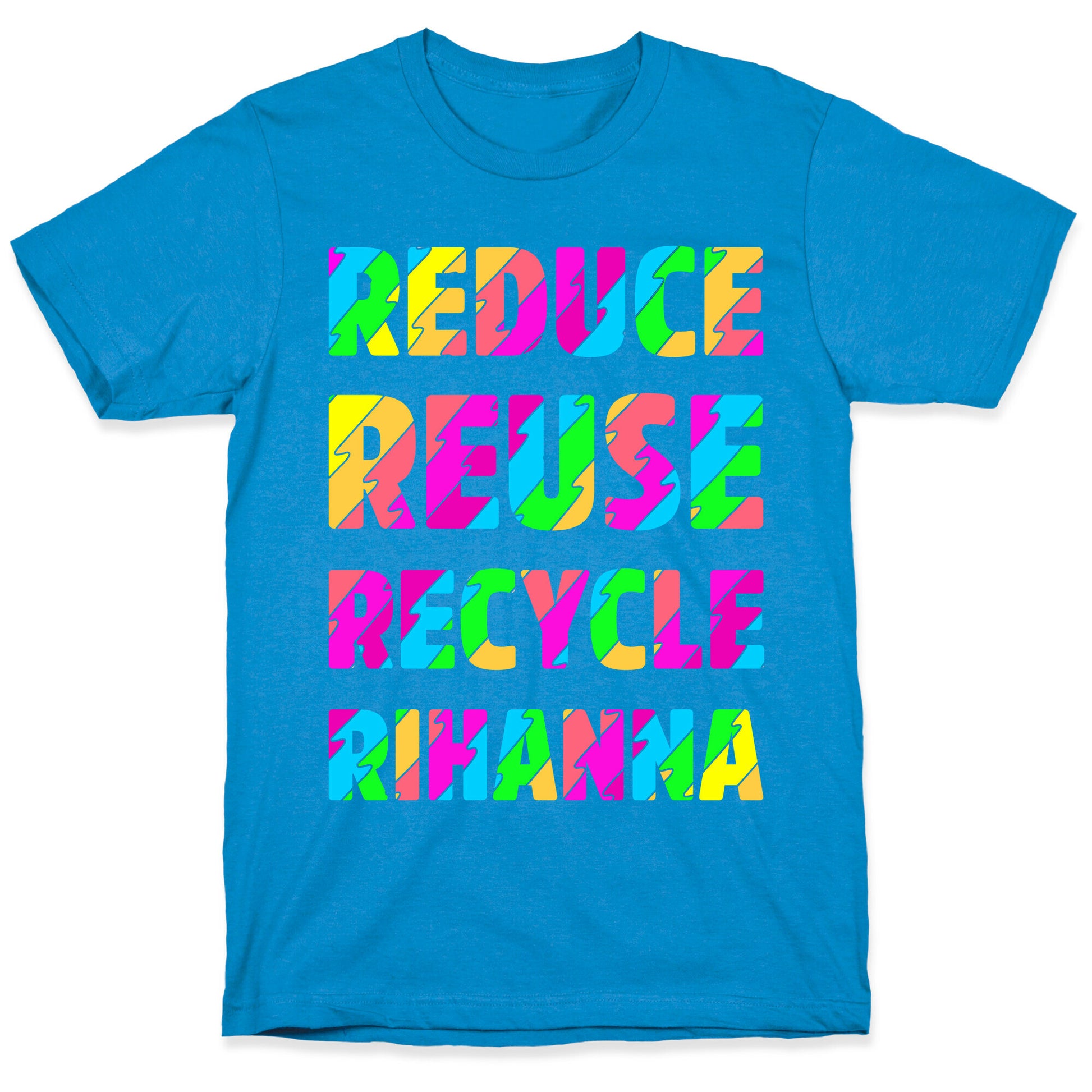 Reduce Reuse Recycle Rihanna T-Shirt