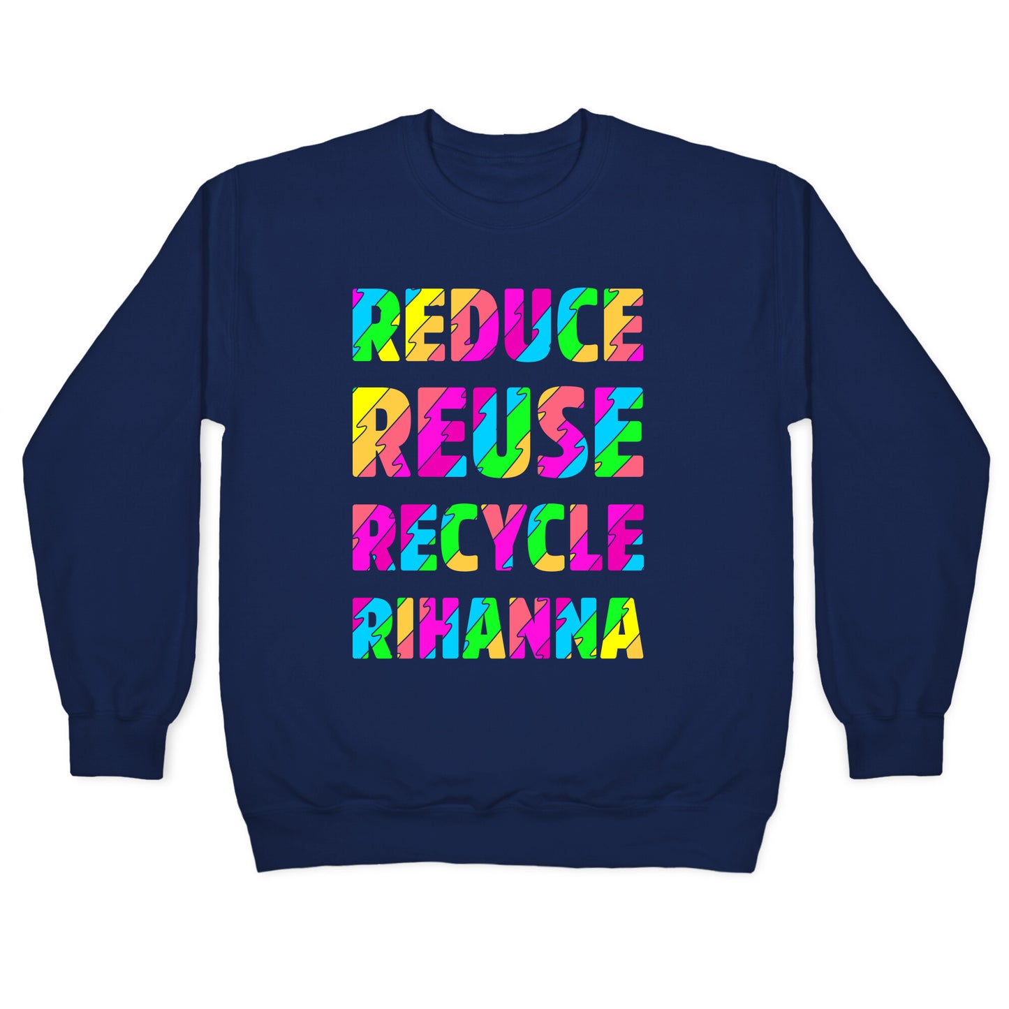 Reduce Reuse Recycle Rihanna Crewneck Sweatshirt