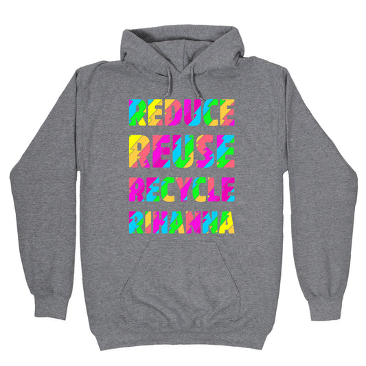 Reduce Reuse Recycle Rihanna Hoodie