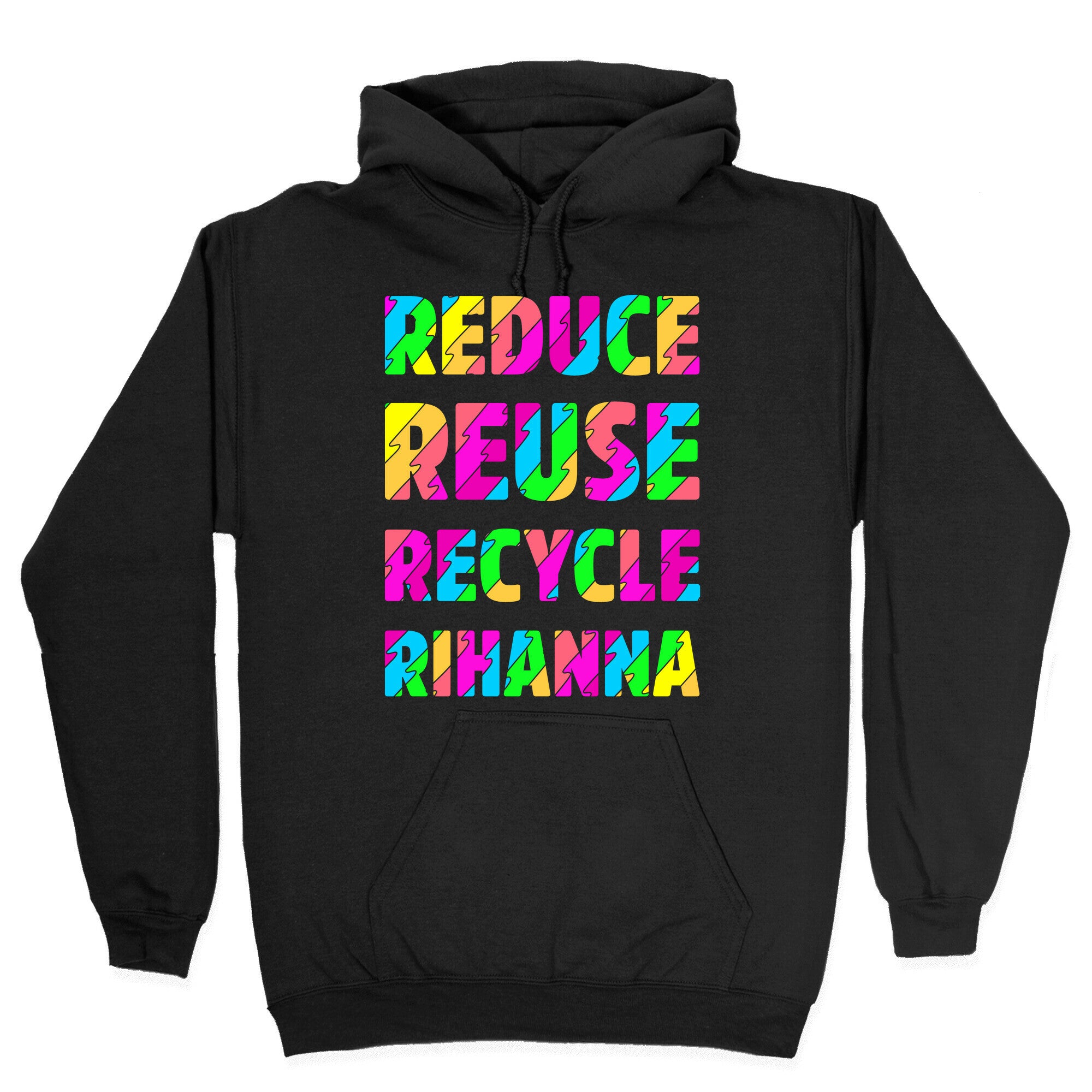 Reduce Reuse Recycle Rihanna Hoodie