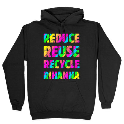 Reduce Reuse Recycle Rihanna Hoodie