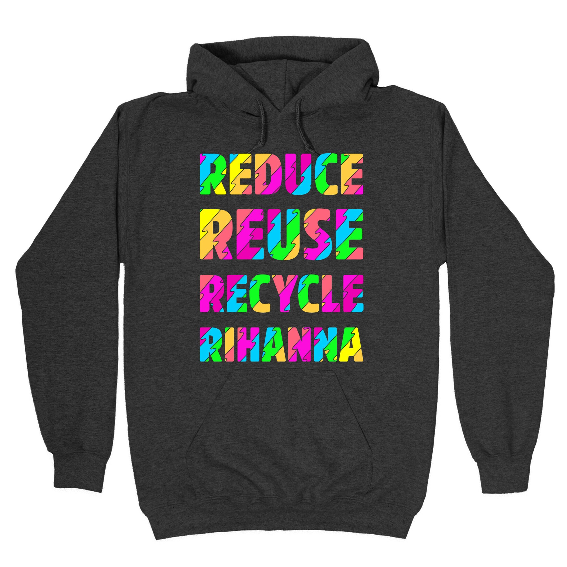 Reduce Reuse Recycle Rihanna Hoodie