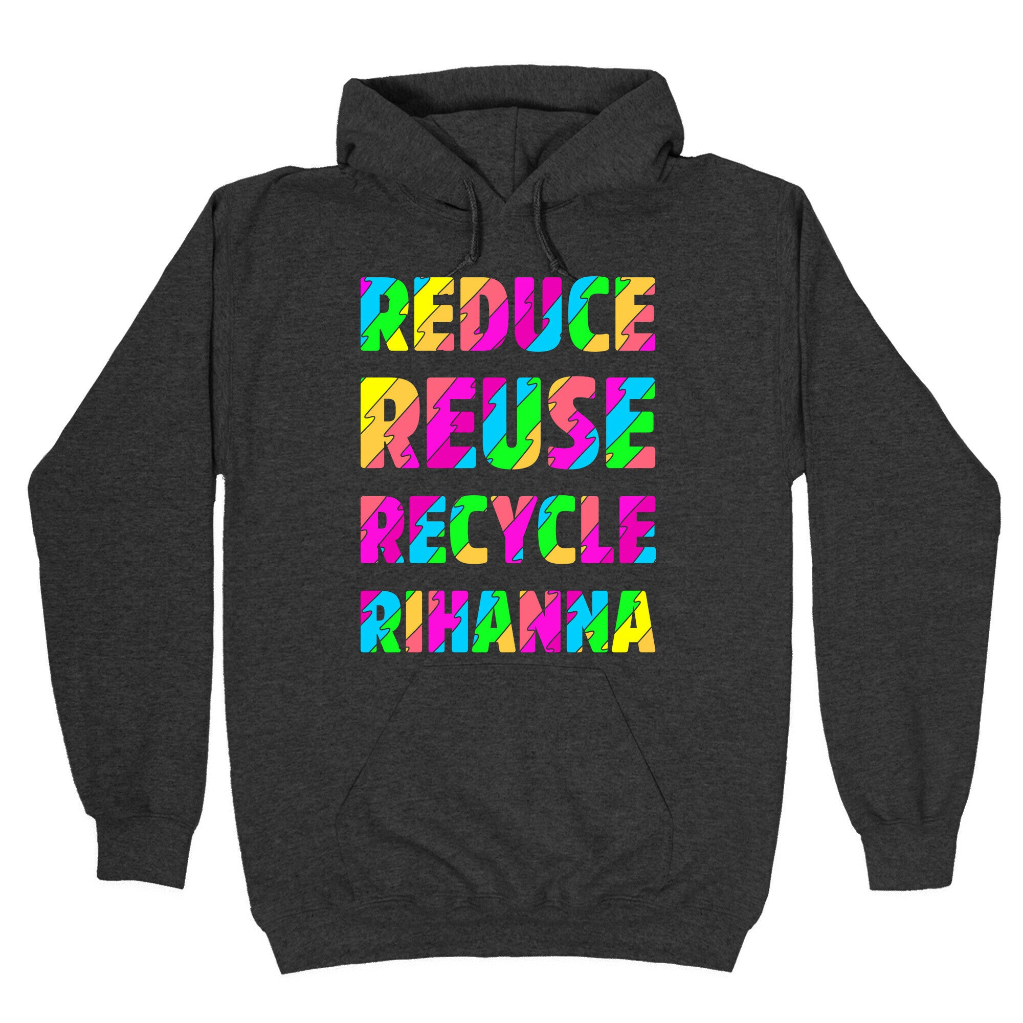 Reduce Reuse Recycle Rihanna Hoodie