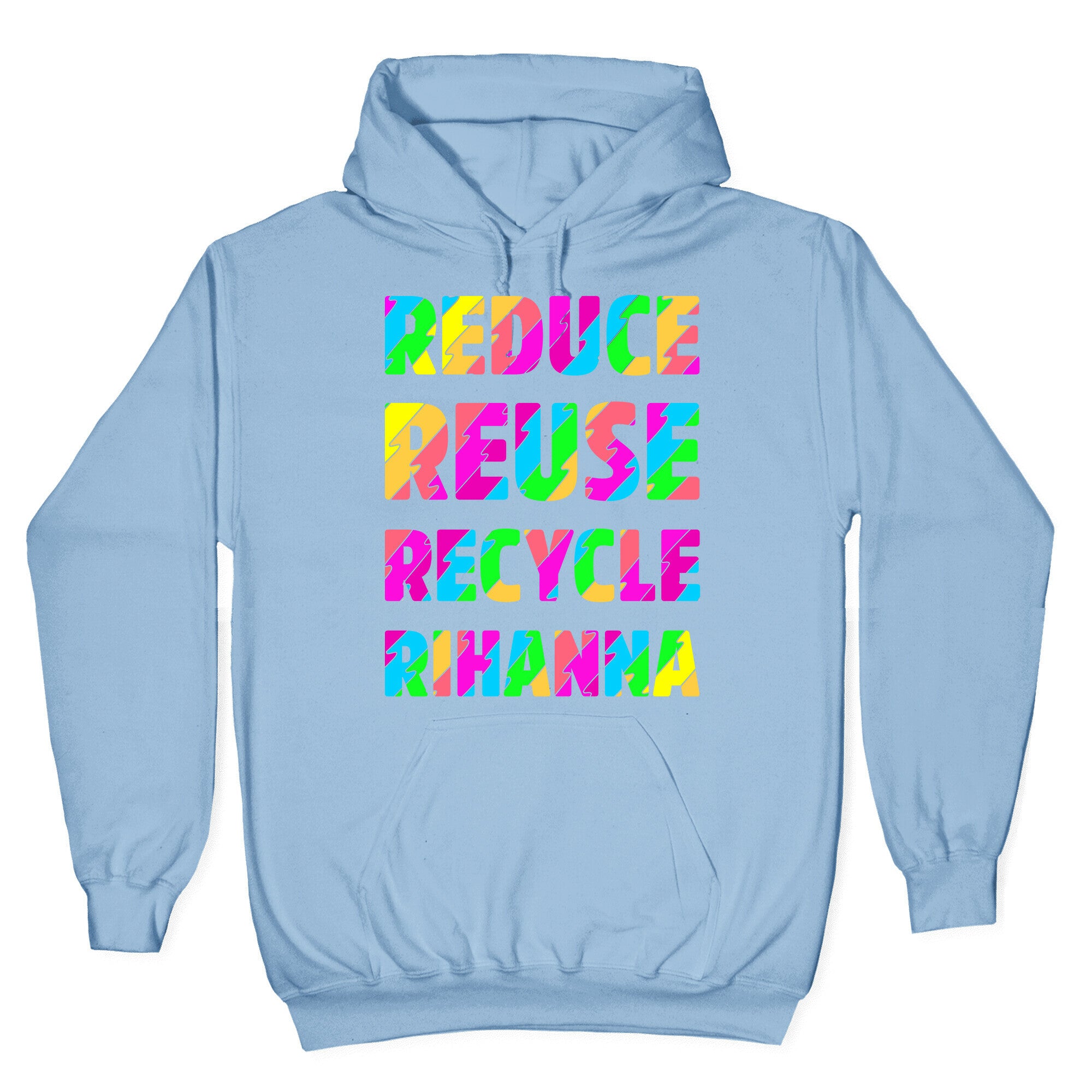 Reduce Reuse Recycle Rihanna Hoodie