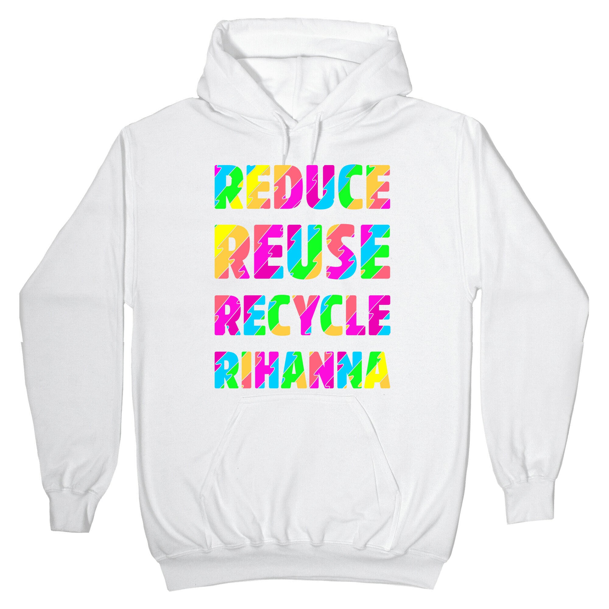 Reduce Reuse Recycle Rihanna Hoodie