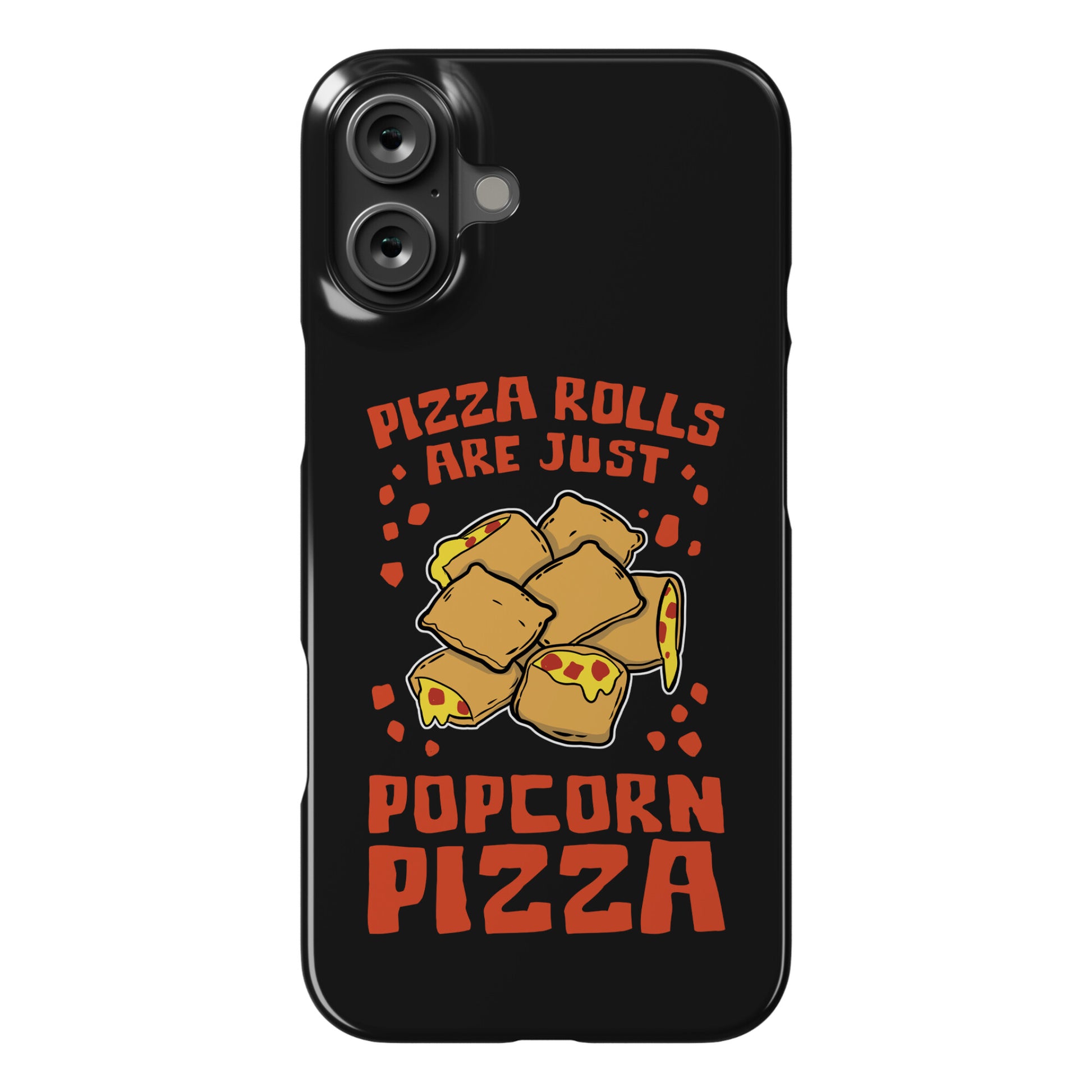 Pizza Rolls Are Just Popcorn Pizza Phone Case