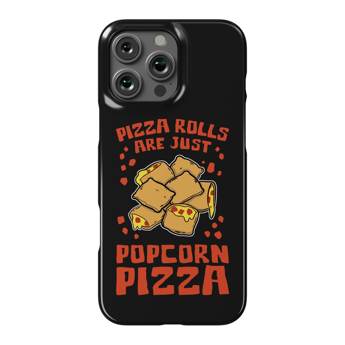 Pizza Rolls Are Just Popcorn Pizza Phone Case