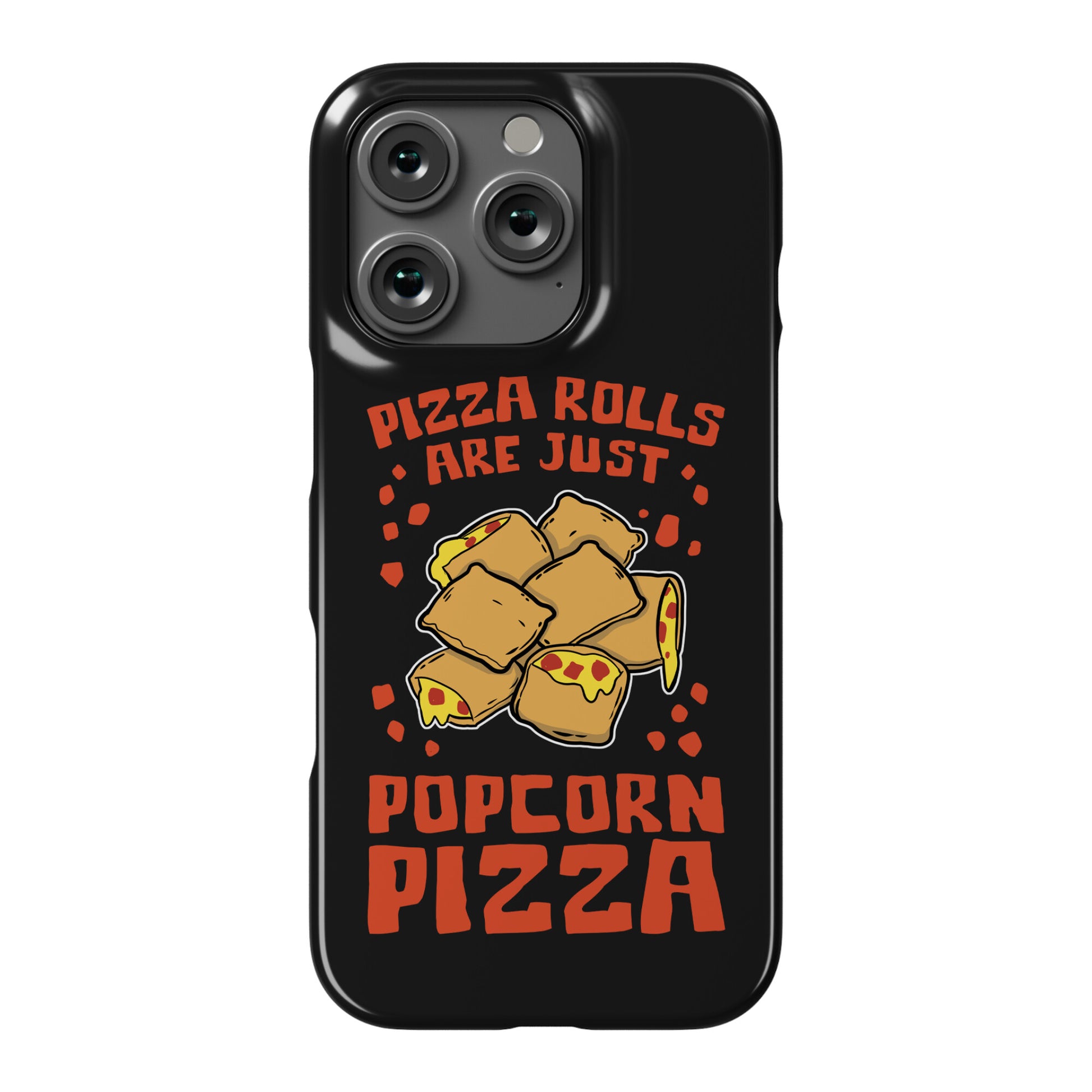 Pizza Rolls Are Just Popcorn Pizza Phone Case