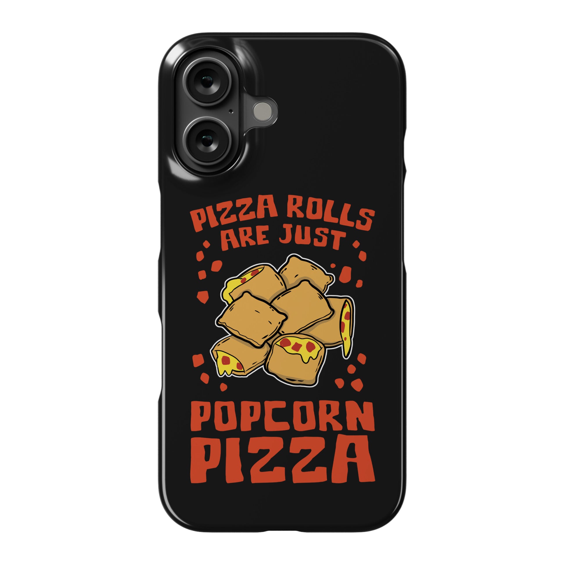 Pizza Rolls Are Just Popcorn Pizza Phone Case
