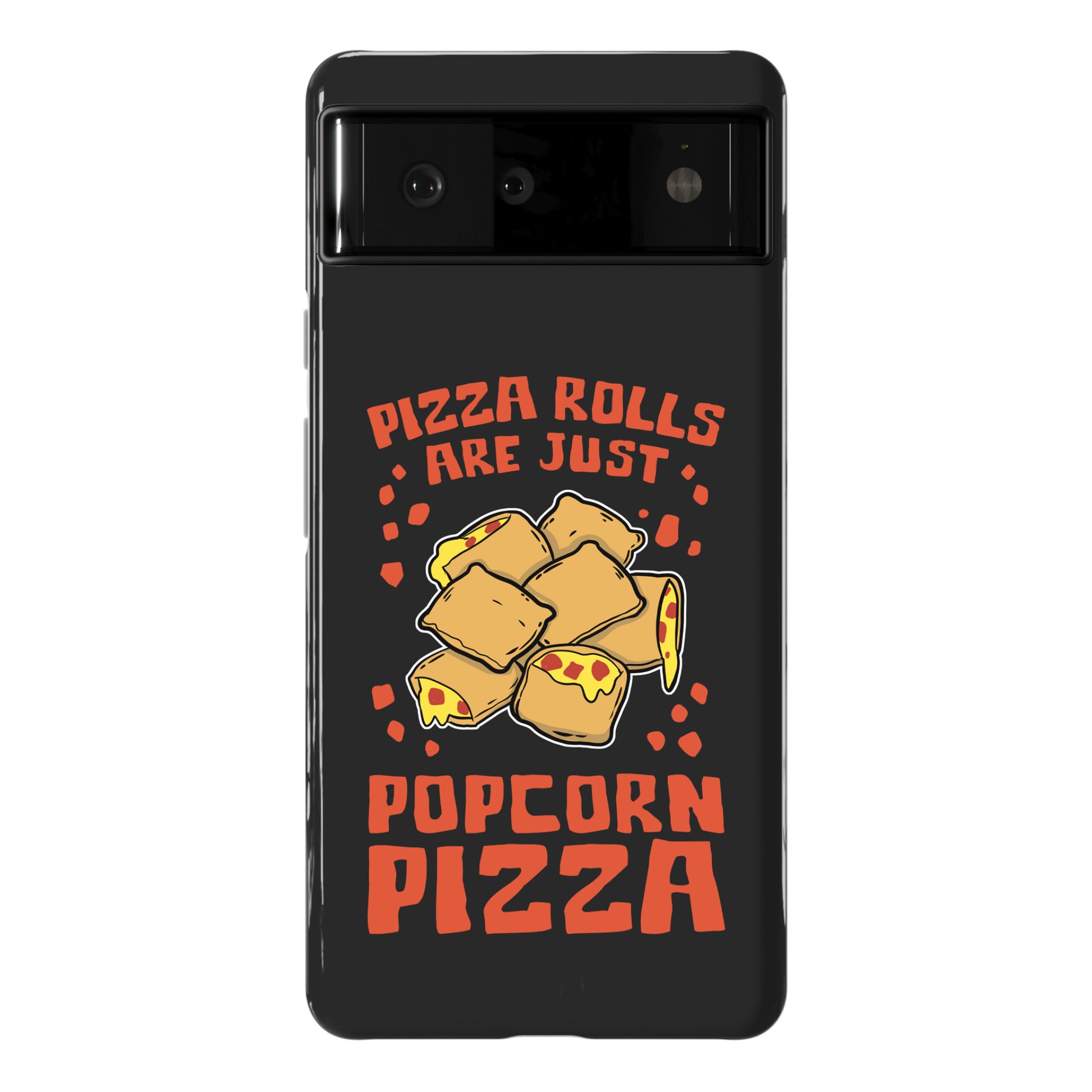 Pizza Rolls Are Just Popcorn Pizza Phone Case