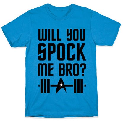 Will You Spock Me Bro T-Shirt