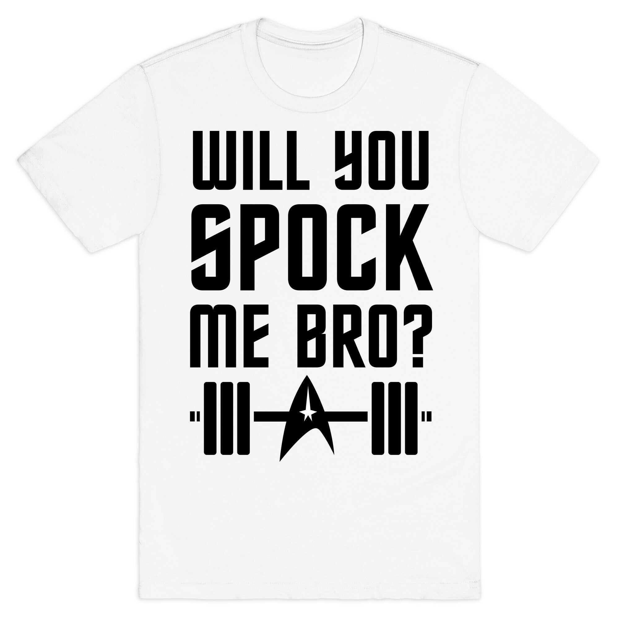 Will You Spock Me Bro T-Shirt