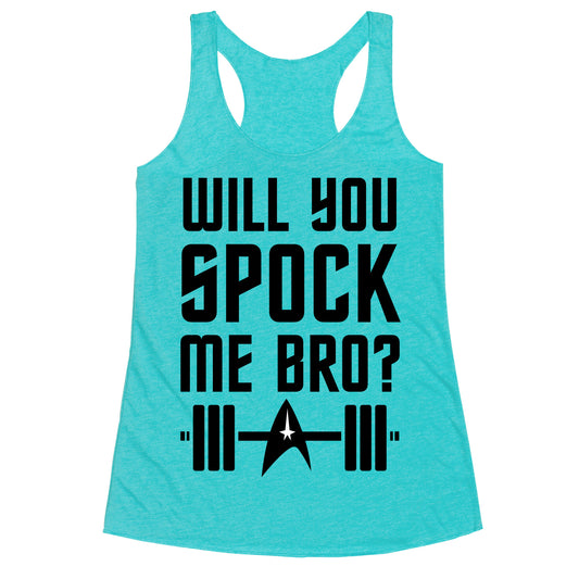 Will You Spock Me Bro Racerback Tank