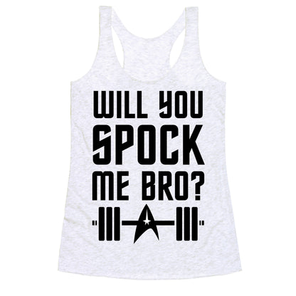 Will You Spock Me Bro Racerback Tank