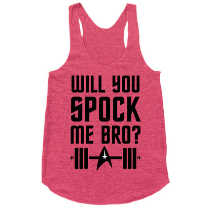 Will You Spock Me Bro Racerback Tank