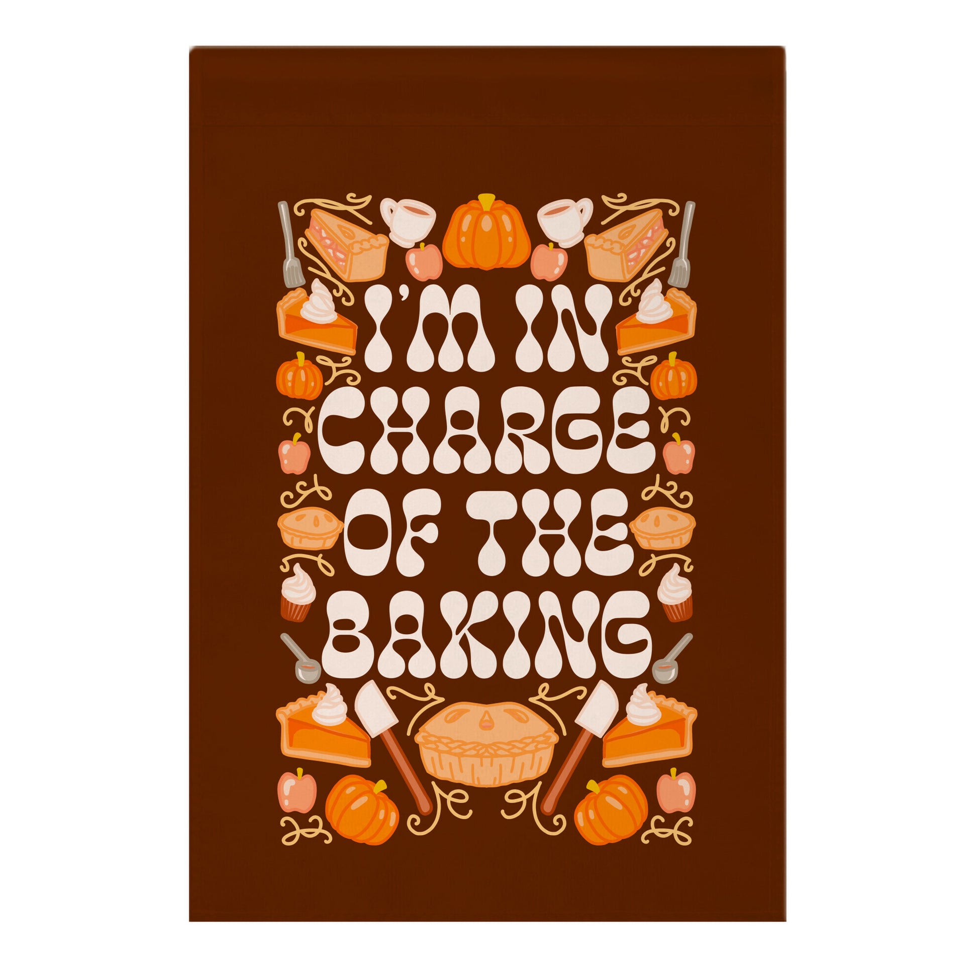 I'm In Charge Of the Baking (Thanksgiving) Garden Flag